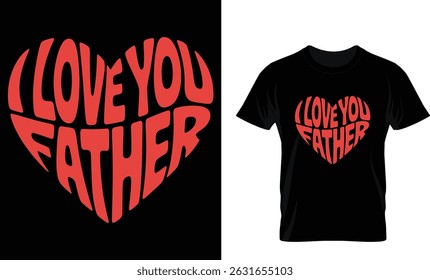 I Love You Father Custom Clothing and T-Shirt Design Streetwear, Typography