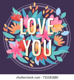 Love You with floral border frame. Inspirational motivational quote lettering. Vector illustration