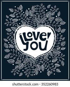 Love you. Floral poster with a recognition of love. Hand drawing. Decorative text. Decorative inscription in flowers and leaves. Lettering composition. Stylized letters. Valentine's Day. Greeting card