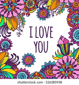I love you, Flowers doodle - hand drawn vector decorative frame. Sketched flowers, leaves and blossoms illustration for Valentines day greeting card