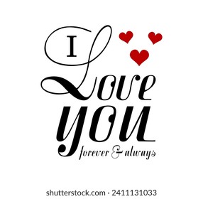 I Love You Forever and Always,  Romantic Valentines Day Quote For Print T shirt Design Graphic Vector, Wedding Sign 