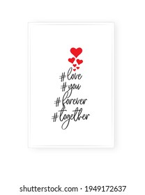 Love you forever, always together, vector. Minimalist poster art design. Romantic love quotes, cute wording design, lettering isolated on white background. Wall art, artwork.