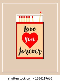 Love you forever creative design. Matchbox  with red heart and matches. 