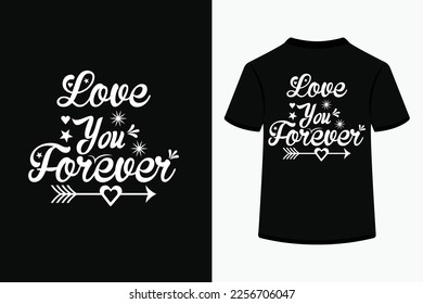 Love you forever creative typography t-shirt design. This is an editable and printable high-quality vector file.