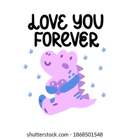 Love you forever - cute colorful vector doodle with dinosaur and hand lettering. Hand drawn dinosaur with heart and stars. Vector template for card, postcard, banner, poster, sticker and social media