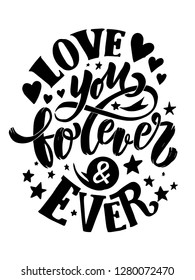 Love you forever and ever hand written lettering romantic quote, love letter to valentine's day design, poster, greeting card, printing, calligraphy 