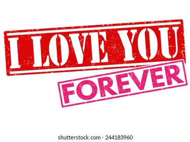 I love you forever grunge rubber stamp on white background, vector illustration