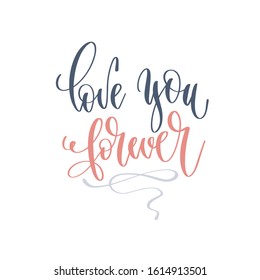 love you forever - hand lettering romantic quote, love letters to valentines day design, calligraphy vector illustration