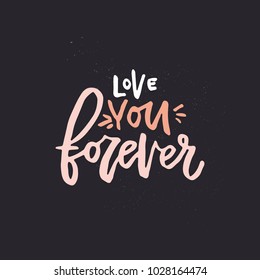 Love you forever - handdrawn romantic quote. Handdrawn lettering.