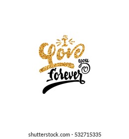 i love you forever. Hand-lettering text . Handmade vector calligraphy for your design