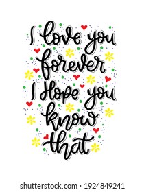 I love you forever, i hope you know that, hand lettering, motivational quotes