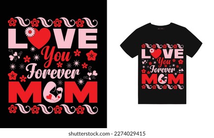 Love you forever mom 
mom mother mamma typography love vector t shirt design