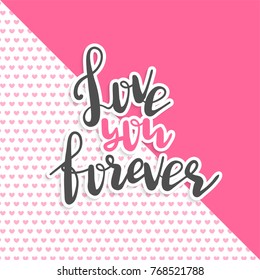 Love you forever philosophy hand lettering phrase. Romantic vector illustration Valentines Day card. Calligraphy holiday design Valentine cute colored background. Grunge brush banner.