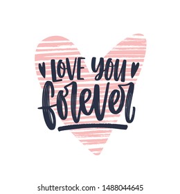 Love You Forever romantic phrase written with elegant cursive calligraphic font on heart. Modern stylish lettering isolated on white background. Decorative vector illustration for 14 February.