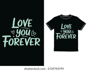 Love you forever text graphic design on tshirt template isolated on transparent background