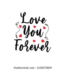 Love you forever typography quotes for tshirt or other print item