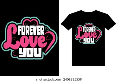 Love you forever typography t shirt design, Black typography t shirt design, love quotes t-shirt design