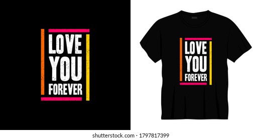 love you forever typography t-shirt design. Ready to print for apparel, poster, illustration. Modern, simple, lettering t shirt vector
