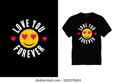 love you forever typography t-shirt design with emoticon. Print, apparel, poster. Trendy tee, t shirt, art, vector illustration.