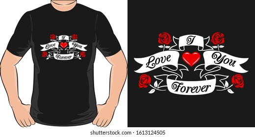 I Love You Forever. Unique and Trendy Love T-Shirt Design or Mockup.
