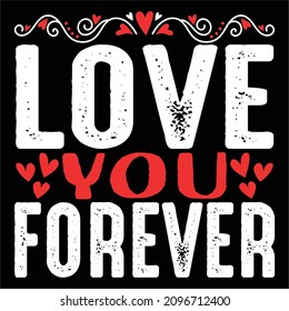 Love You Forever - Valentine's Day T-shirt Design, vector File.