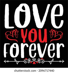 Love You Forever - Valentine's Day T-shirt Design, vector File.