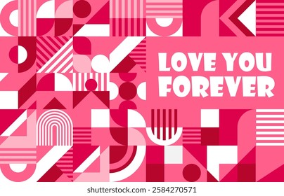 Love you forever valentines day banner with geometric pattern. Greeting card with abstract shapes in shades of pink and maroon. Vector layout radiates affection for romantic and celebratory events