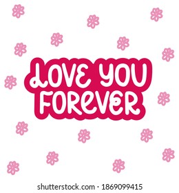 Love you forever - vector hand lettering quote for valentines day. Red lettering with cute flowers. Vector template for card, postcard, banner, poster, sticker and social media