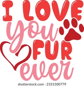 I Love You Fur Ever - Dog Is My Valentine