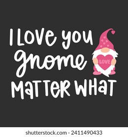 I love you gnome matter what vector design, Valentine's day cut file, Valentine gnomes clipart, Vector Files for Cricut