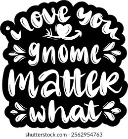 i love you gnome matter what valentines day black vector graphic design and cut file