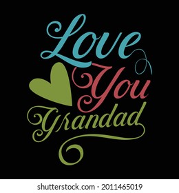 love you grandad, calligraphy style daddy design, happy fathers day design, grandad design art, vector illustration