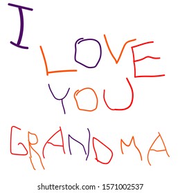 Love you grandma - vector illustration with handdrawn lettering as card, poster, banner. Childish letters. Ugly, irregular, odd, unequal, inhomogeneous letters. Kid study to write