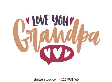 Love You Grandpa phrase written with calligraphic script and decorated by hearts. Holiday text composition isolated on white background. Decorative colorful vector illustration in flat style.