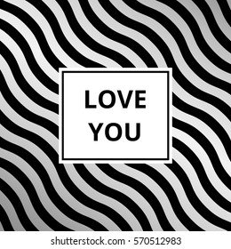 Love you - greeting card. Abstract silver metallic vector background, wave pattern.