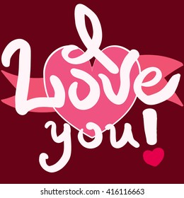 I love you. Greeting card for Valentines day on heart with ribbon calligraphy on pi . Hand drawn design 