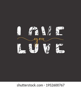 Love you. Grunge quote, motivational slogan. Phrase for posters, t-shirts and cards