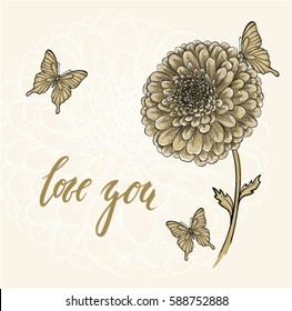 I love you. Hand drawn brush lettering on flower chrysanthemum and butterfly. design holiday greeting card, invitation wedding, Happy mother day, birthday, Valentine's day and other seasonal holiday.