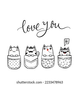 Love You. Hand Drawn Cat, Kitty, Kitten. Cute kawaii animals sitting in a pocket. Vector sketch, print design, illustration, lettering, children print on t-shirt, coloring pages