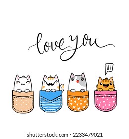 Love You. Hand Drawn Cat, Kitty, Kitten. Cute kawaii animals sitting in a pocket. Vector sketch, print design, illustration, lettering, children print on t-shirt, coloring pages
