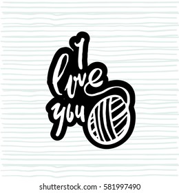 I love you. Hand drawn inspiration quote made with brush. Lettering for apparel design, bags, poster, etc. Vector Illustration