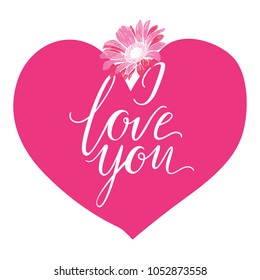 I Love You hand drawn lettering with big pink heart and gerbera flower. Vector illustration