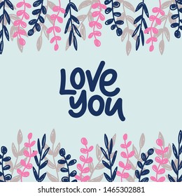 Love you - hand drawn lettering. Valentines quote. Frame with hand drawn leaves and brunches illustrations. Vector typography design isolated on blue background.