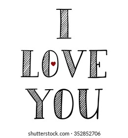 I love you. Hand drawn lettering phrase for cards, t-shirts and prints.