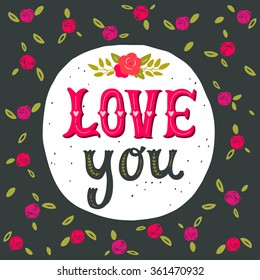 Love you. Hand drawn vintage illustration with hand-lettering. This illustration can be used as a greeting card for Valentine's day or wedding, as a print or poster.