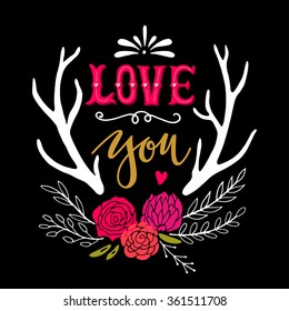 Love you. Hand drawn vintage illustration with hand-lettering and deer antlers. This illustration can be used as a greeting card for Valentine's day or wedding, as a print or poster.