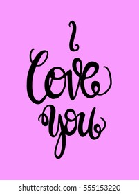 i love you. Hand Lettered Quote. Modern Calligraphy