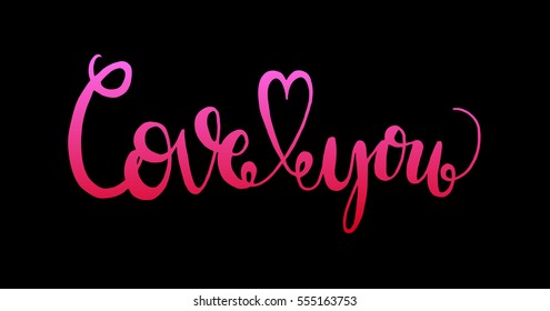 love you. Hand Lettered Quote. Modern Calligraphy