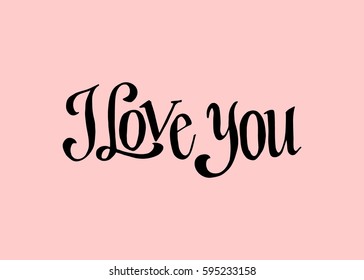 I Love You. Hand Lettered Quote. Modern Calligraphy. Romantic slogan and quote for love cards and prints
