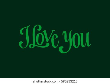I Love You. Hand Lettered Quote. Modern Calligraphy. Romantic slogan and quote for love cards and prints
